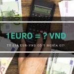 Quy đổi [ 1 EURO to VND ] 1 Euro bằng bao nhiêu tiền Việt ?