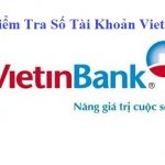 6 cách kiểm tra số tài khoản Vietinbank đơn giản chính xác 100%